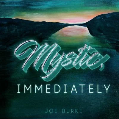 Joe BurkeMystic, Immediately