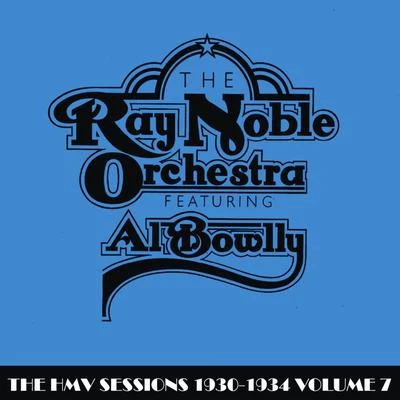 Ray Noble OrchestraThe HMV Sessions 1930 - 1934 Volume Seven