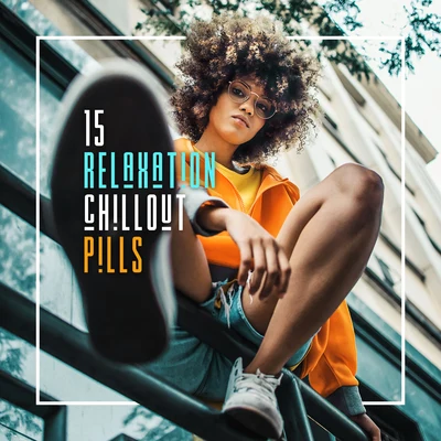 Brazilian Lounge Project/Todays Hits/Dancefloor Hits 201515 Relaxation Chillout Pills: Best 2019 Chill Out Vacation Music, Perfect Beats for Relaxing on the Tropical Beach, Smooth Sunny Vibes