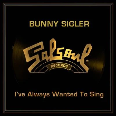 Bunny SiglerIve Always Wanted to Sing