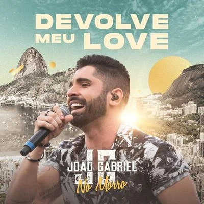 João Gabriel/Mc ManeirinhoDevolve Meu Love (Ao Vivo No Rio De Janeiro2019)