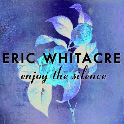 Eric WhitacreEnjoy The Silence