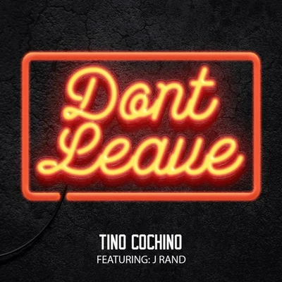 Tino CochinoDont Leave (feat. J Rand) - Single