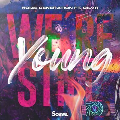 Noize GenerationWere Still Young (feat. CILVR)