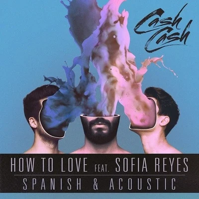 Cash CashNikki ViannaHow To Love (Acoustic & Spanish)