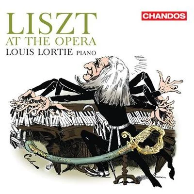 Louis Lortie/Ronald Van Spaendonck/Hélène Desaint/Nathanaël GouinLISZT, F.: Opera Transcriptions (Liszt at the Opera) (Lortie)