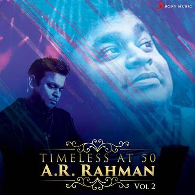 Sowmya Raoh/A.R. Rahman/Yuvanshankar Raja/Sujatha/Andrea Jeremiah/Srinivas/Javed Ali/Vijay Yesudas/Mohammed Aslam/Ajesh AshokTimeless at 50 : A.R. Rahman, Vol. 2