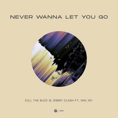 Kill The BuzzNever Wanna Let You Go