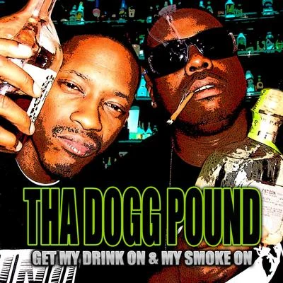 Tha Dogg PoundGet My Drink On & My Smoke On