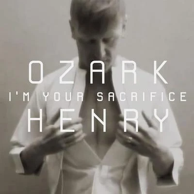 Ozark HenryIm Your Sacrifice (Radio Version)