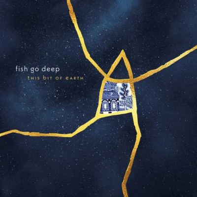 Fish Go DeepThis Bit of Earth