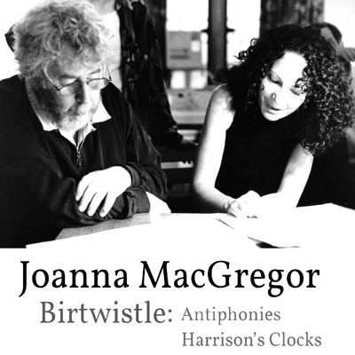 Michael Gielen/Endre Wolf/Swedish Radio Orchestra/Sten Frykberg/Stig Westerberg/Gothenburg Symphony OrchestraJoanna MacGregor - Harrison Birtwistle - Antiphonies & Harrisons Clocks