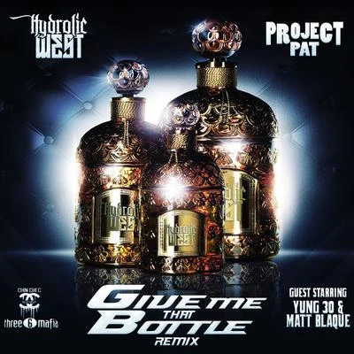 Hydrolic WestGive Me That Bottle (Remix) [feat. Yung 30 & Matt Blaque]