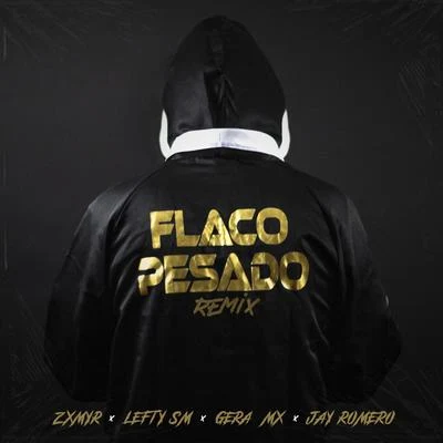 Gera MXFlaco Pesado (Remix) [feat. Lefty Sm, Gera Mx & Jay Romero]