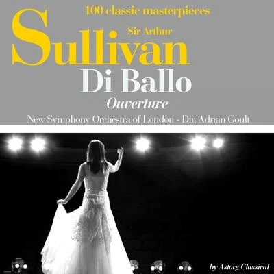 New Symphony Orchestra of LondonSir Arthur Sullivan : Di ballo, ouverture (100 classic masterpieces)