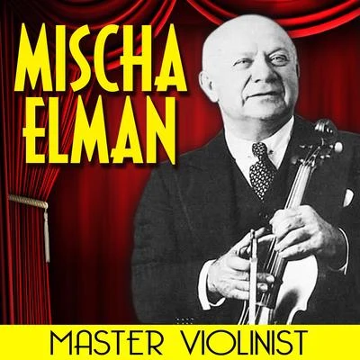 Mischa ElmanPhilip GordonMaster Violinist