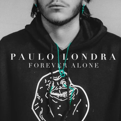 Paulo Londra/Justin Quiles/De La GhettoForever Alone