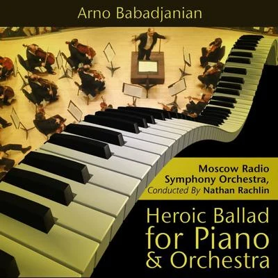 Moscow Radio Symphony Orchestra/Vladimir FedoseyevArno Babadjanian - Heroic Ballad for Piano and Orchestra