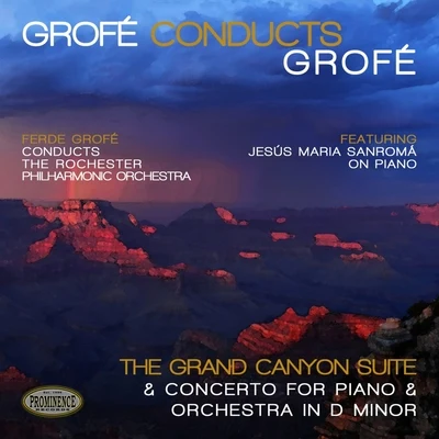 Rochester Philharmonic Orchestra/Theodore BloomfieldGrofé Conducts Grofé: Grand Canyon Suite & Concerto for Piano and Orchestra in D Minor