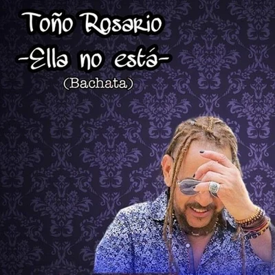 Toño RosarioElla No Está (Bachata)