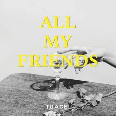 Trace/Taska BlackAll My Friends