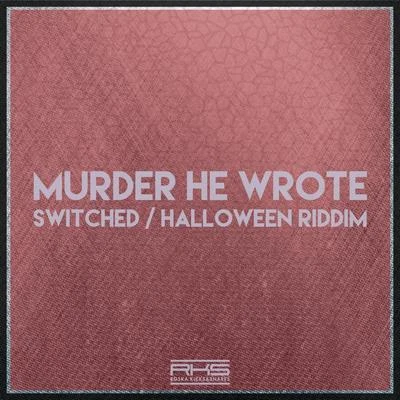 Murder He WroteSwitchedHalloween Riddim