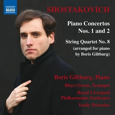 Boris GiltburgSHOSTAKOVICH, D.: Piano Concertos Nos. 1 and 2String Quartet No. 8 (arr. for piano) (Giltburg, Owens, Royal Liverpool Philharmonic, V. Petrenko)