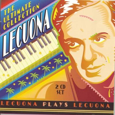 Ernesto LecuonaLecuona - The Ultimate Collection