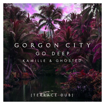 Gorgon City/Max ChapmanGo Deep (Terrace Dub)