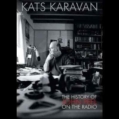 Bong RaKats Karavan - The History Of John Peel On The Radio