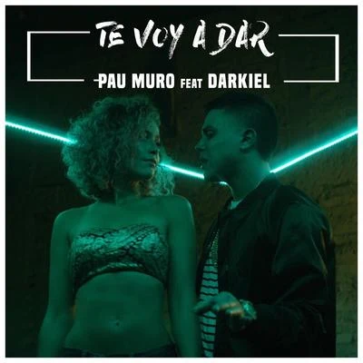 Pau MuroTe Voy a Dar (feat. Darkiel)