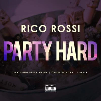 Rico RossiParty Hard (feat. Beeda Weeda, Chilee Powdah & 1-O.A.K.) - Single