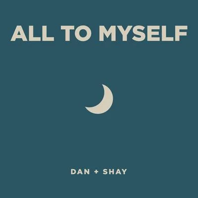 Dan + ShayAll To Myself