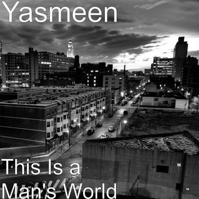 YasmeenThis Is a Mans World