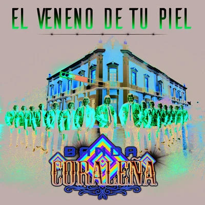 Banda CoraleñaEl Veneno De Tu Piel