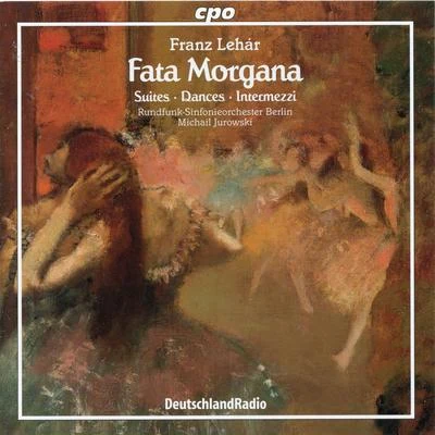 Adolf Fritz Guhl/Rundfunk-Sinfonieorchester BerlinLehár: Fata Morgana — Suites, Dances & Intermezzi