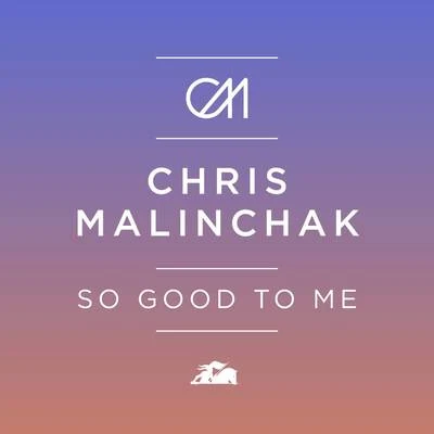 Chris MalinchakSo Good to Me