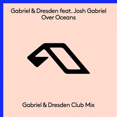 Gabriel & DresdenOver Oceans (Gabriel & Dresden Club Mix)