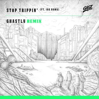 GRIZStop Trippin (feat. iDA Hawk) [Ghastly Remix] - Single