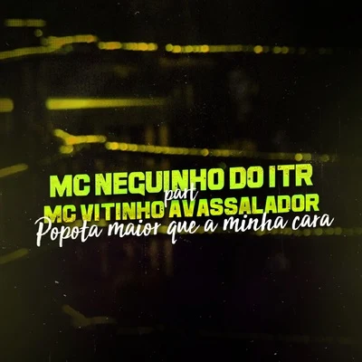 Mc Neguinho do ITR/Mc Fabinho Osk/DJ Alex BNH/Mc MR BimPopota Maior Que a Minha Cara