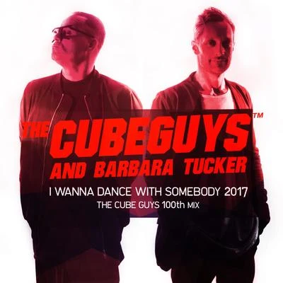 Barbara TuckerThe Cube GuysI Wanna Dance with Somebody 2017 (The Cube Guys 100th Mix)