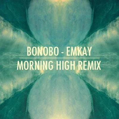 Bonobo/Jacques GreeneEmkay (Morning High Remix) - Single