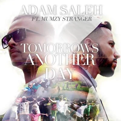 Adam SalehTomorrows Another Day (feat. Mumzy Stranger)