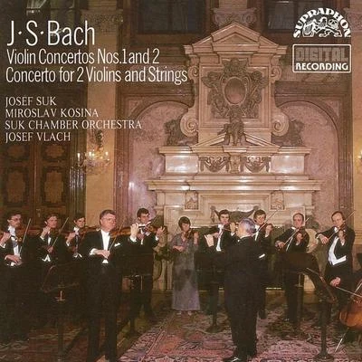 Josef Chuchro/Miroslav Kosina/Josef Hala/Cenek Pavlík/Josef Suk/Suk Trio/Josef KoďousekBach: Violin Concertos Nos. 1 & 2, Concertos for 2 Violins and Strings