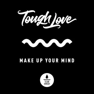 Tough LoveMake up Your Mind