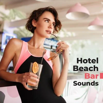 Sexy Chillout Music CafeHotel Beach Bar Sounds: 2019 Chillout Vacation Best Music for Beach Bar, Summer Resort Songs for Animations in the Hotel’s Pool, Chill Electronic Musi