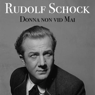 Rudolf SchockDonna Non Vidi Mai