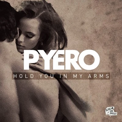 PyeroHold You in My Arms