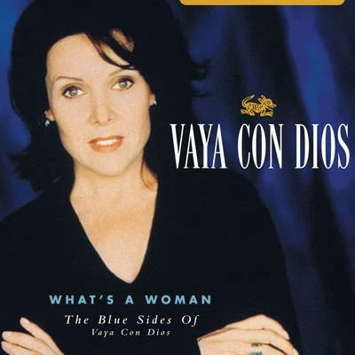 Vaya Con DiosWhat Is A Woman - The Blue Sides Of Vaya Con Dios