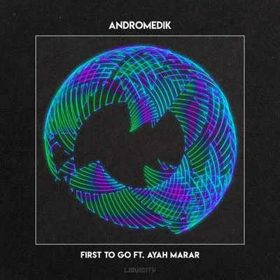 Ayah Marar/AndromedikFirst To Go